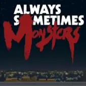 Always Sometimes Monsters (Полная версия)